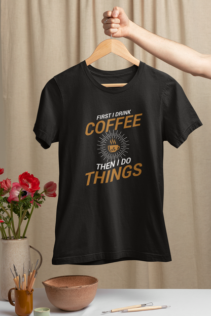 First I Drink The Coffee, Then I Do The Things Design 2