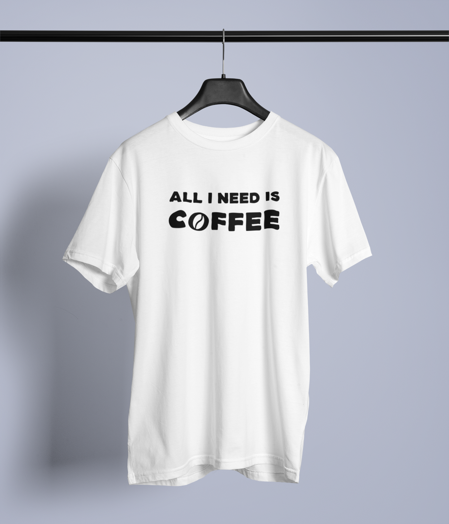 All I Need Is Coffee Design 1