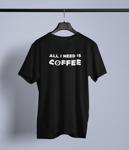 All I Need Is Coffee Design 1