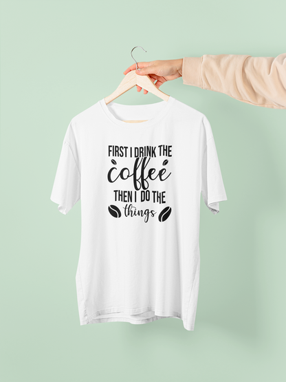 First I Drink The Coffee, Then I Do The Things Design 3