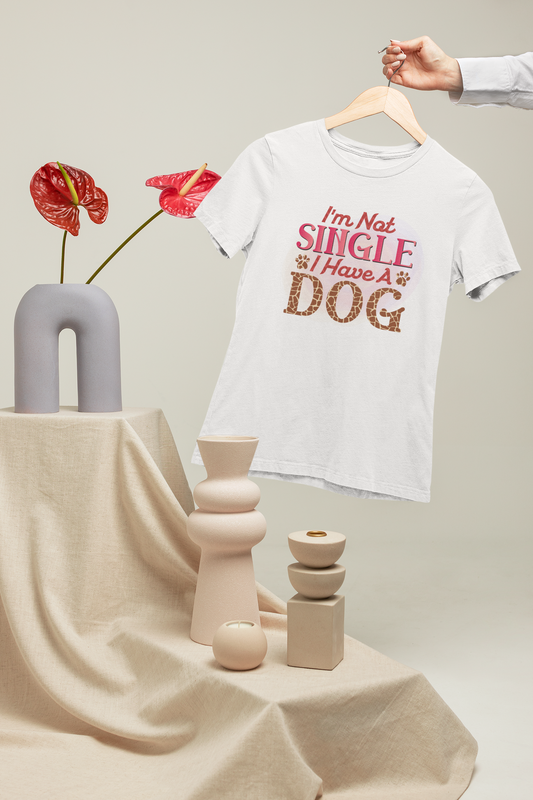 I Am Not Single, I Have A Dog Design 3