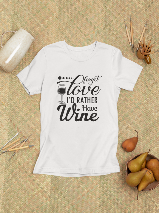 Forget Love, I'd Rather Have Wine